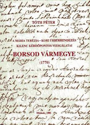 Tóth Péter: A Mária Terézia-kori úrbérrendezés kilenc kérdőpontos vizsgálatai. Borsod vármegye (1770)