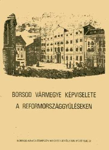 Seresné Szegőfi Anna: Borsod vármegye képviselete a reformországgyűléseken