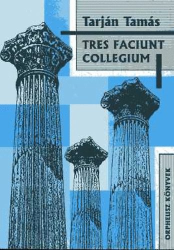 Tarján Tamás: Tres faciunt collegium