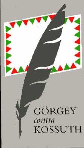Kossuth Lajos-Görgey Artúr: Görgey contra Kossuth