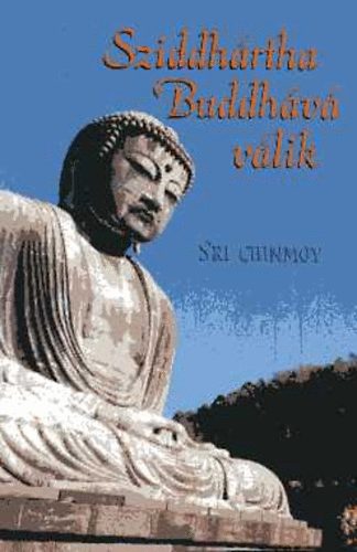 Sri Chinmoy: Sziddhártha Buddhává válik