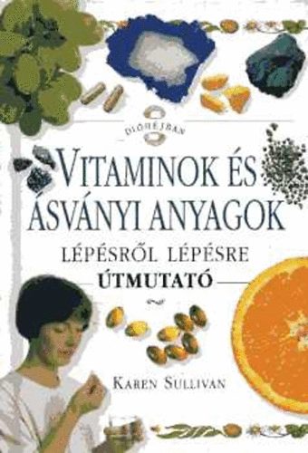 Karen Sullivan: Vitaminok és ásványi anyagok - lépésről lépésre (útmutató)
