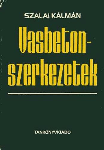 Szalai Kálmán: Vasbetonszerkezetek - Vasbeton-szilárdságtan