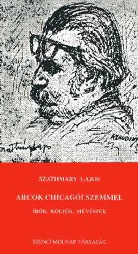 Szathmáry Lajos: Arcok chicagói szemmel / Írók, költők, művészek