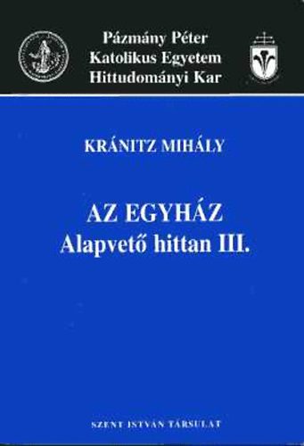 Kránitz Mihály: Az egyház - Alapvető hittan III.