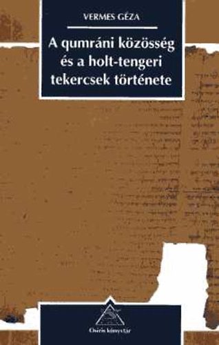 Vermes Géza: A qumráni közösség és a holt-tengeri tekercsek története