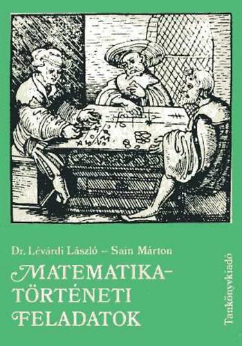 Dr. Lévárdi László; Sain Márton: Matematikatörténeti feladatok