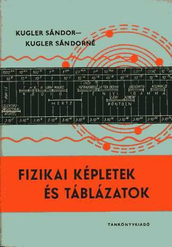 Kugler Sándor; Kugler Sándorné: Fizikai képletek és táblázatok