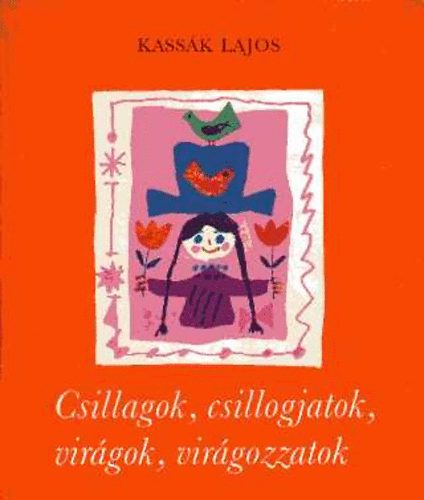 Kassák Lajos: Csillagok, csillogjatok, virágok, virágozzatok