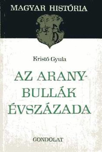 Kristó Gyula: Az Aranybullák évszázada (Magyar História)