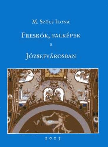 M. SZŰCS ILONA: Freskók, falképek a Józsefvárosban