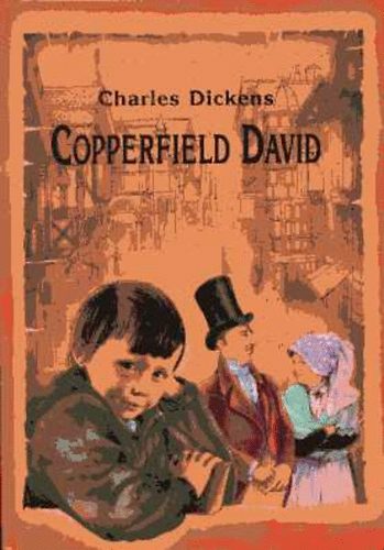 Charles Dickens: Copperfield Dávid. Gyermekévek, ifjúság