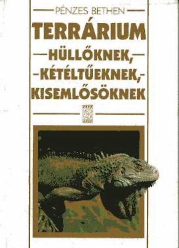 Pénzes Bethen: Terrárium hüllőknek, kétéltűeknek, kisemlősöknek