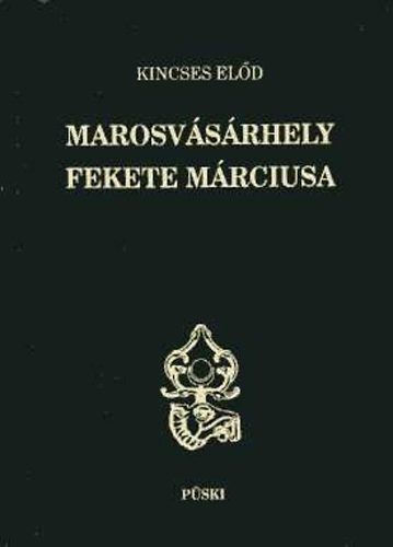 Kincses Előd: Marosvásárhely fekete márciusa