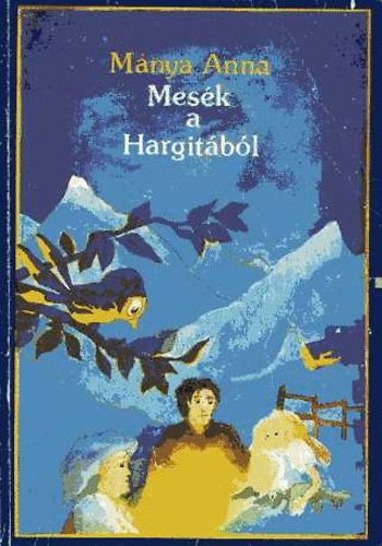 Mánya Anna: Mesék a Hargitából