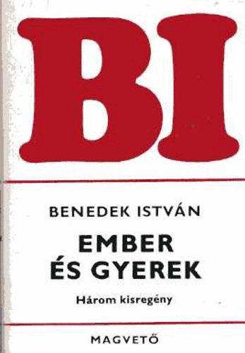 Benedek István: Ember és gyerek (Három kisregény)