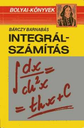 Bárczy Barnabás: Integrálszámítás - Példatár (Bolyai-könyvek)