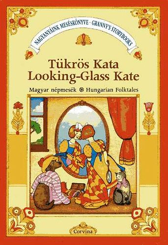 Móra Ferenc: Tükrös Kata - Looking-Glass Kate. Magyar népmesék (magyar-angol)