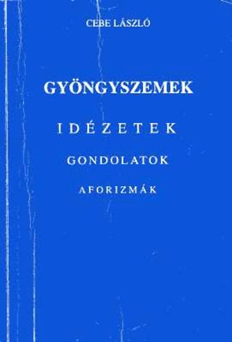 Cebe László: Gyöngyszemek (Idézetek, gondolatok, aforizmák)