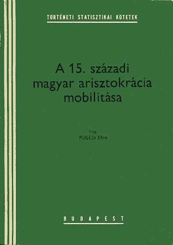 Fügedi Erik: A 15. századi magyar arisztokrácia mobilitása