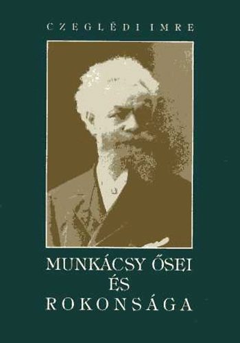 Czeglédi Imre: Munkácsy ősei és rokonsága