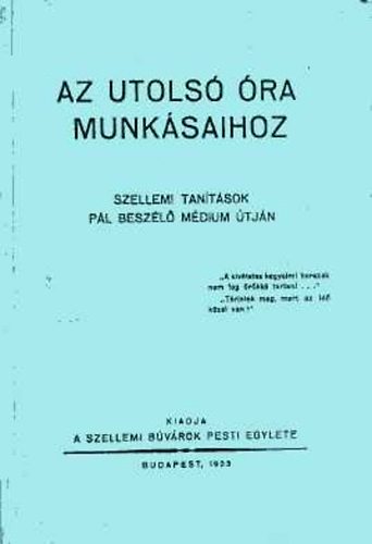 : Az utolsó óra munkásaihoz- Szellemi tanítások Pál beszélő médium útján