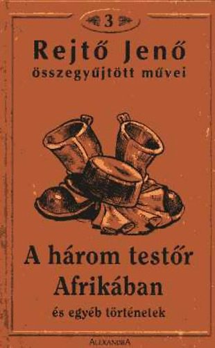 Rejtő Jenő: A három testőr Afrikában és egyéb történetek