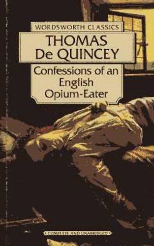 Thomas De Quincey: Confessions of an English Opium-Eater