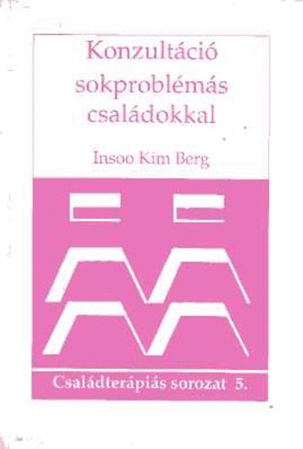 Insoo Kim Berg: Konzultáció sokproblémás családokkal