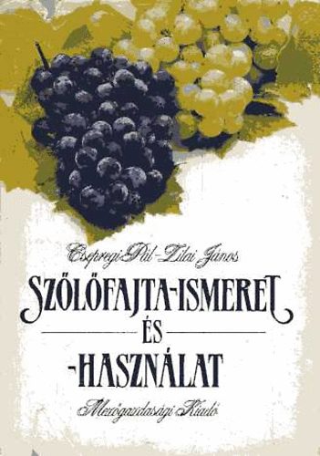 Zilai János, Csepregi Pál: Szőlőfajta-ismeret és -használat