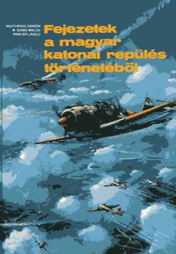 M. Szabó; Winkler; Nagyváradi: Fejezetek a magyar katonai repülés történetéből (mellékletekkel)