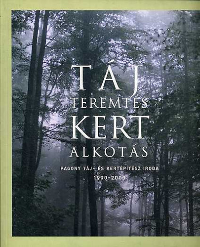 : Táj, teremtés, kert, alkotás. Pagony táj- és kertépítész iroda, 1990-2000