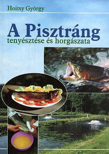 Hoitsy György: A pisztráng tenyésztése és horgászata