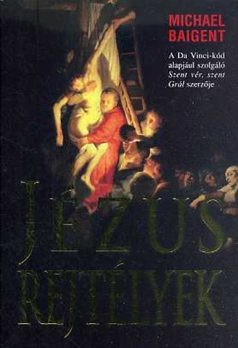 Michail Baigent: Jézus-rejtélyek