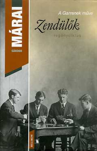 Márai Sándor: A zendülők - A Garrenek műve I.