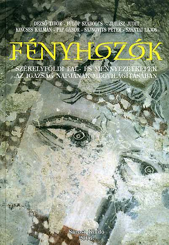 Pap Gábor (szerk.); Szántai Lajos: Fényhozók - Székelyföldi fal- és mennyezetképek az igazság napjának megvilágításában.