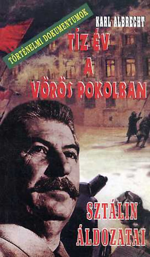 Karl Albrecht: Tíz év a vörös pokolban - Sztálin áldozatai