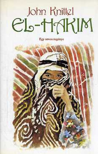 John Knittel: El-hakim - Egy orvos regénye