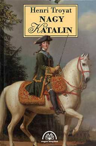 Henri Troyat: Nagy Katalin.