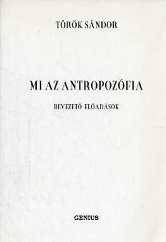 Török Sándor: Mi az antropozófia - Bevezető előadások