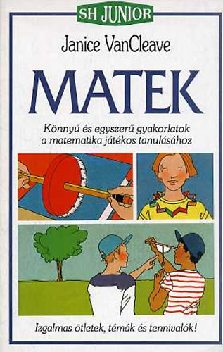 Janice VanCleave: Matek- Könnyű és egyszerű gyakorlatok a matematika játékos tanulásához