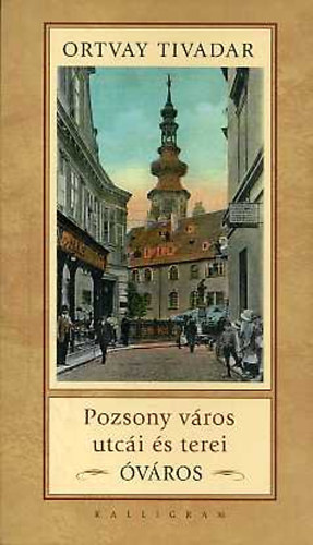 Ortvay Tivadar: Pozsony város utcái és terei - Óváros