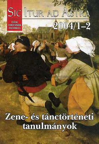Kármán Gábor (szerk.): Zene- és tánctörténeti tanulmányok (Sic Itur Ad Astra XVI. évf.2004/1-2)