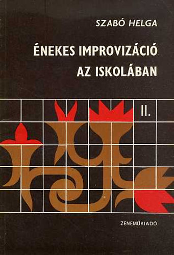 Szabó Helga: Énekes improvizáció az iskolában II. Mikrokozmosz