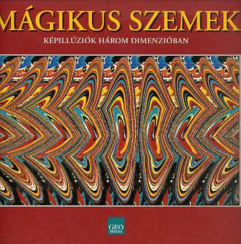 Tom Baccei: Mágikus szemek - képillúziók három dimenzióban