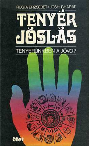 Rosta Erzsébet; Joshi Bharat: Tenyér jóslás - Tenyerünkben a jövő?
