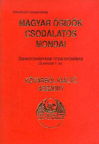Titokfejtő Grandpierre: Magyar ősidők csodálatos mondái: Kővárból kiáltó asszony