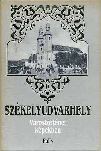 Vofkori György: Székelyudvarhely -várostörténet képekben