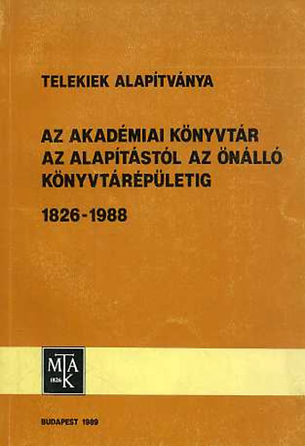 Fekete Gézáné (szerk.): Az Akadémiai Könyvtár az alapítástól az önálló könyvtárépületig...