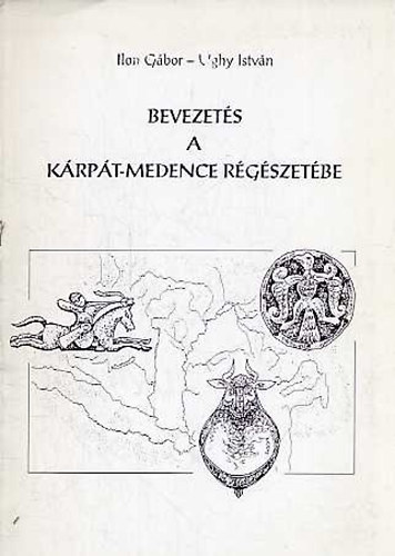 Ilon Gábor-Ughy István: Bevezetés a Kárpát-medence régészetébe